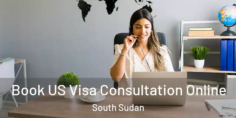 Book US Visa Consultation Online South Sudan