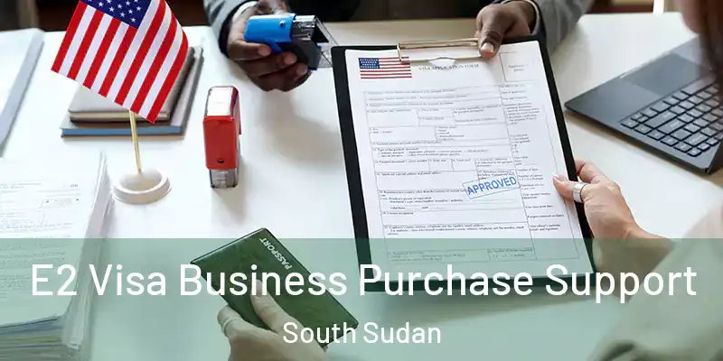  E2 Visa Business Purchase Support South Sudan