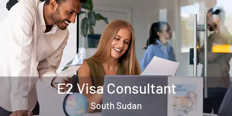 E2 Visa Consultant South Sudan