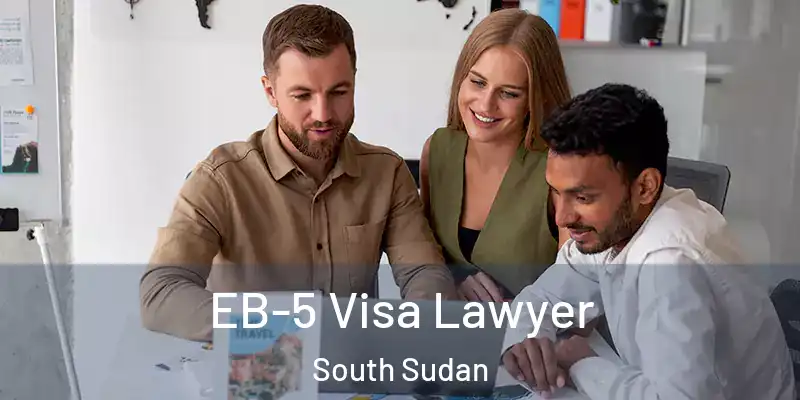 EB-5 Visa Lawyer South Sudan
