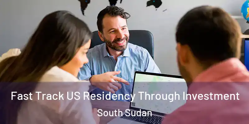 Fast Track US Residency Through Investment South Sudan