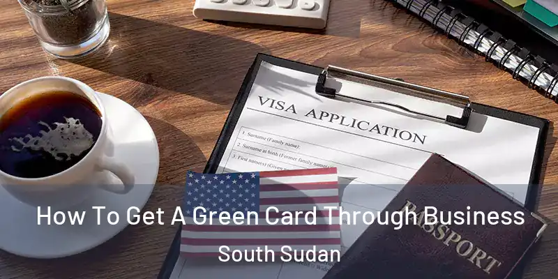 How To Get A Green Card Through Business South Sudan