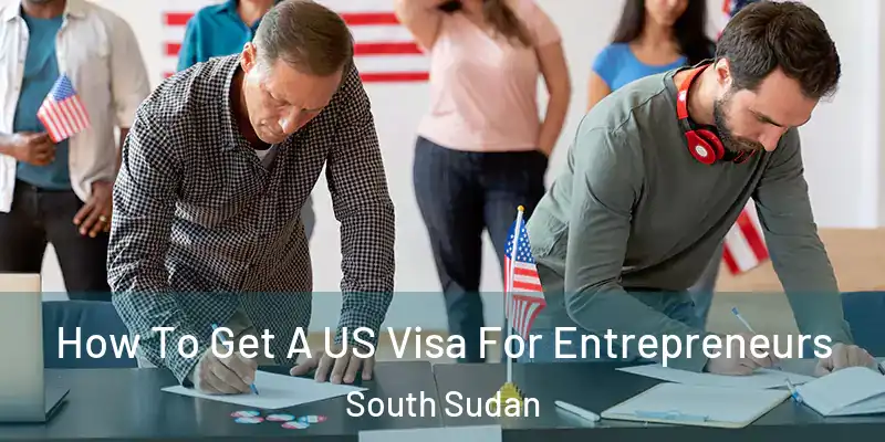 How To Get A US Visa For Entrepreneurs South Sudan