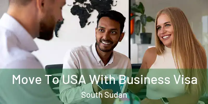 Move To USA With Business Visa South Sudan