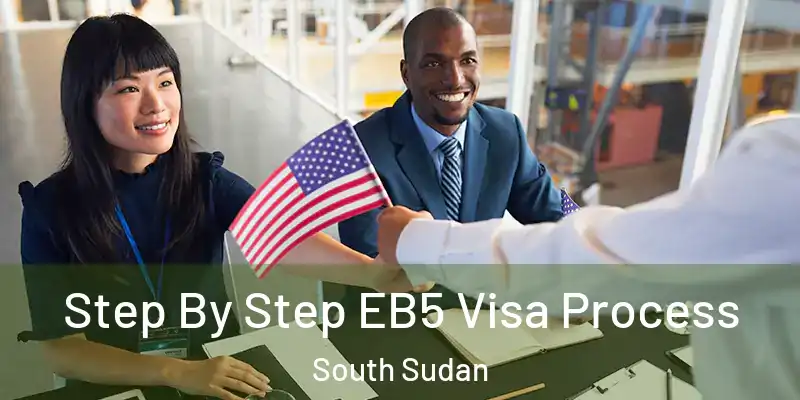  Step By Step EB5 Visa Process South Sudan