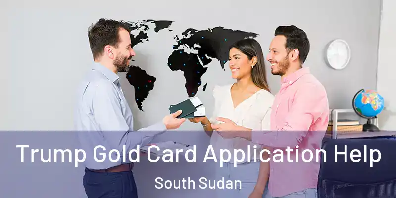 Trump Gold Card Application Help South Sudan