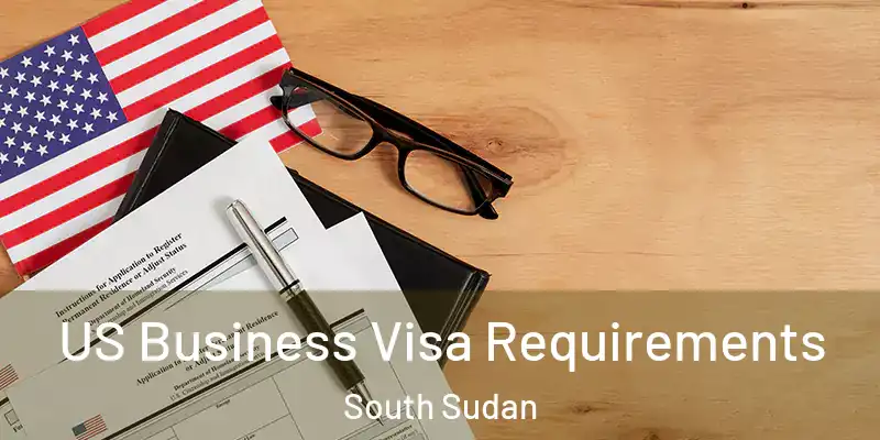 US Business Visa Requirements South Sudan
