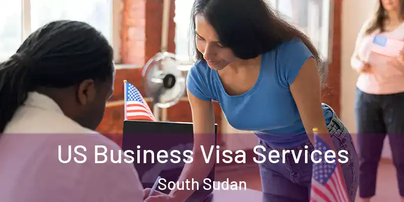 US Business Visa Services South Sudan