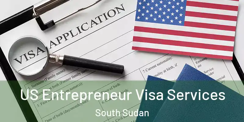  US Entrepreneur Visa Services South Sudan