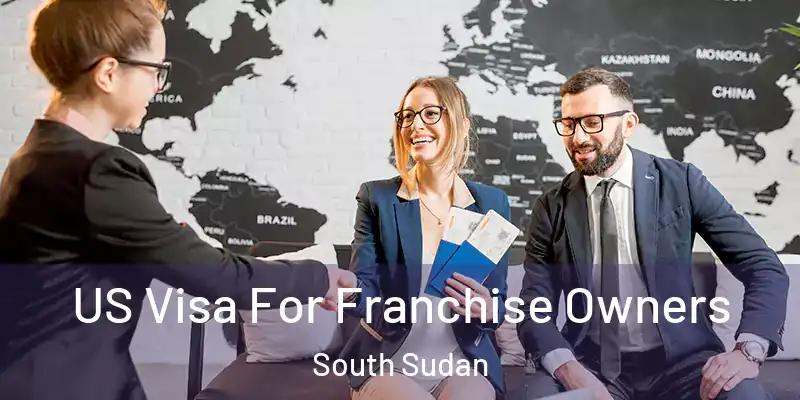  US Visa For Franchise Owners South Sudan