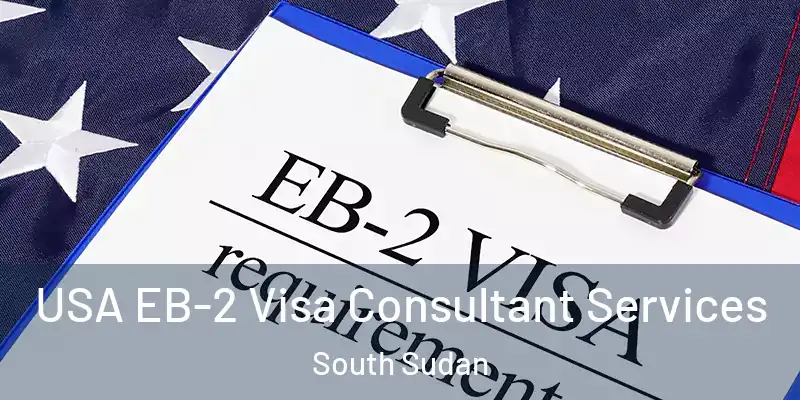 USA EB-2 Visa Consultant Services South Sudan